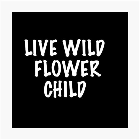 Live Wild Flower Child Meme Photographic Print For Sale By Doga33