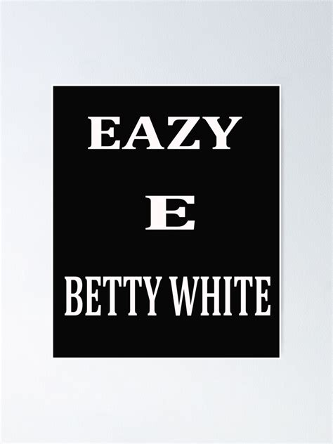 Eazy E Betty White Poster For Sale By Salamanka7 Redbubble