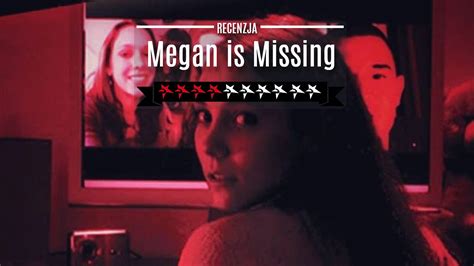 Megan Is Missing Recenzja Wstrząsającego Filmu Found Footage