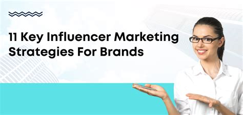 11 Key Influencer Marketing Strategies For Brands