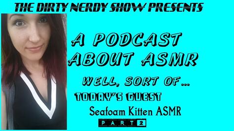 Seafoam Kitten A Podcast About Asmr Part 2 Youtube