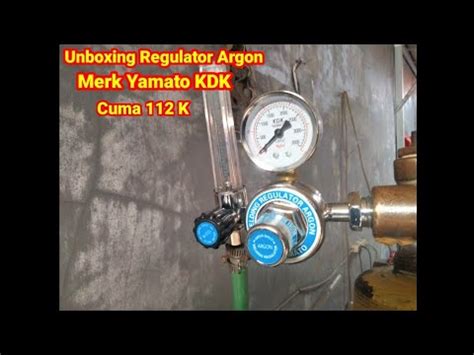 Unboxing Regulator Argon Merk Yamato KDK Super Murah YouTube