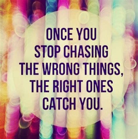 Stop Chasing The Wrong Things Pictures Photos And Images For Facebook