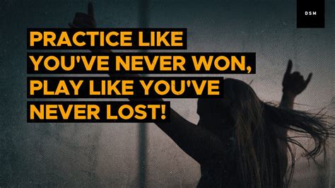 Practice Like Youve Never Won Quote Practice Quotes Writings By