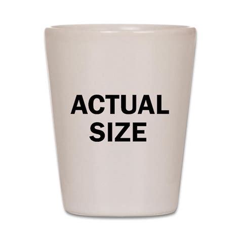 Actual Size Shot Glass By Badtude