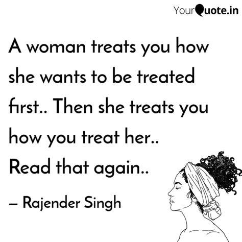 A Woman Treats You How Sh Quotes And Writings By Rajender Singh