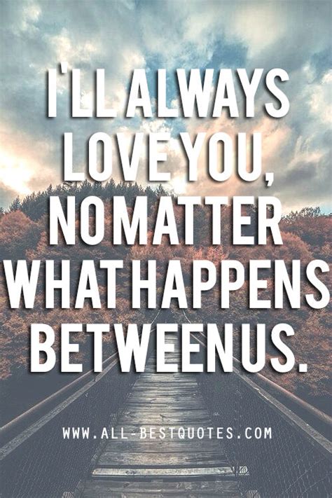 Explore 1000 matter quotes by authors including robin williams, aesop, and confucius at brainyquote. I'll Always Love You, No Matter What Happens Between Us ...