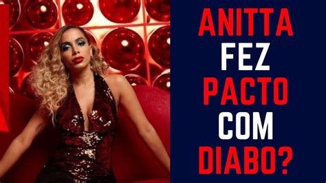 Anitta Revela Que Fez Pacto Com O Diabo Para Conseguir Sucesso Youtube