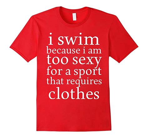 funny swim shirts swimming tshirts tees too sexy swimmer cl colamaga