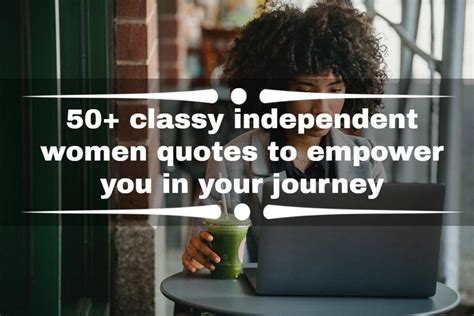 50 Classy Independent Women Quotes To Empower You In Your Journey
