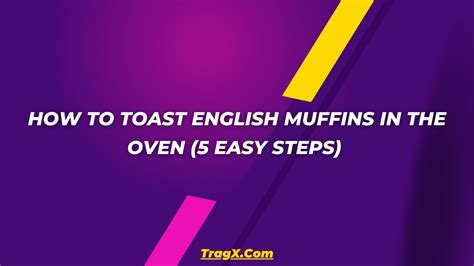 How To Toast English Muffins In The Oven 5 Easy Steps Tragx