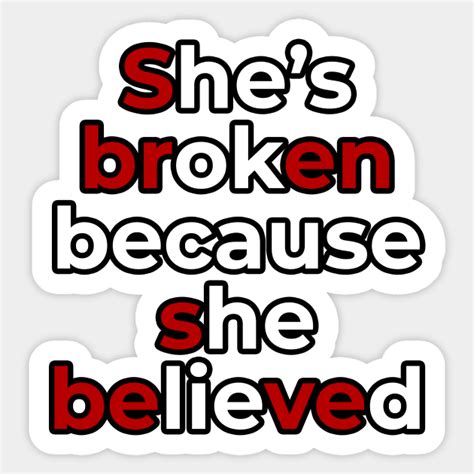 sbren sbeve she s broken because she believed meme deep quote design sbren sbeve sticker