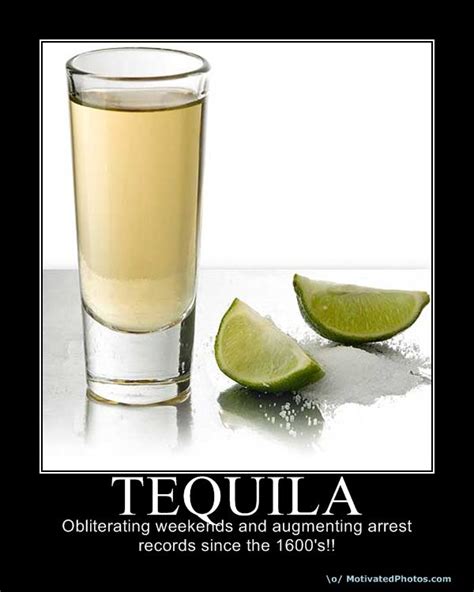 Tequila Demotivational Posters Unmotivational Posters Demotivational Demotivators