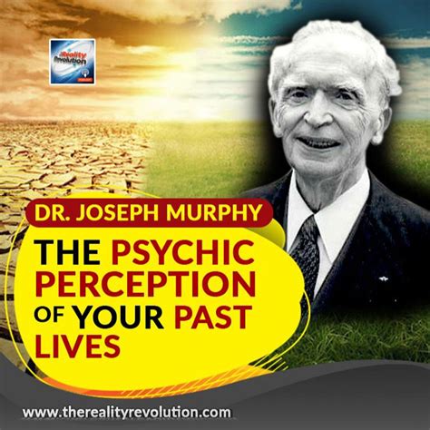 Dr Joseph Murphy The Psychic Perception Of Your Past Lives Listen Notes