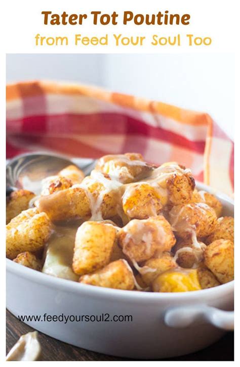 Tater Tot Poutine From Feed Your Soul Too The Canadian Classic Served