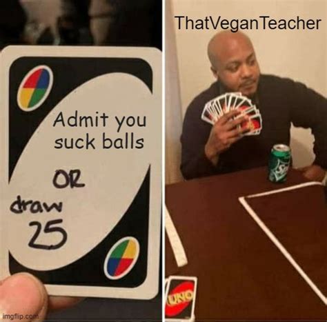 Uno Draw Cards Meme Imgflip