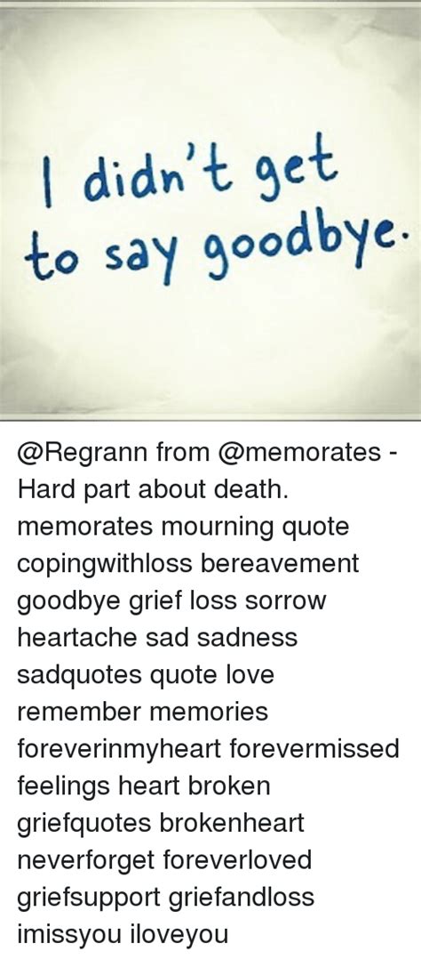 Didnt Get To Say Goodbye From Hard Part About Death Memorates