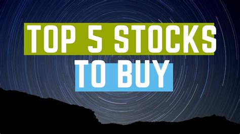 Top 5 Stocks To Buy Now These Are The Top 5 Stocks You Want To Buy