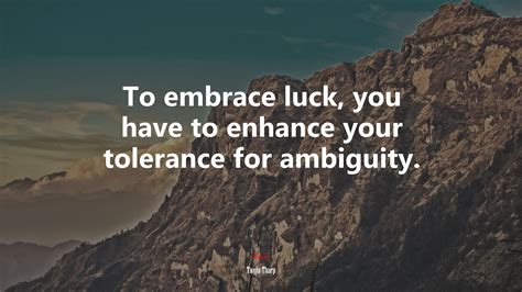 630726 To Embrace Luck You Have To Enhance Your Tolerance For