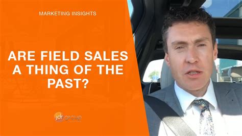 Are Field Sales A Thing Of The Past Youtube