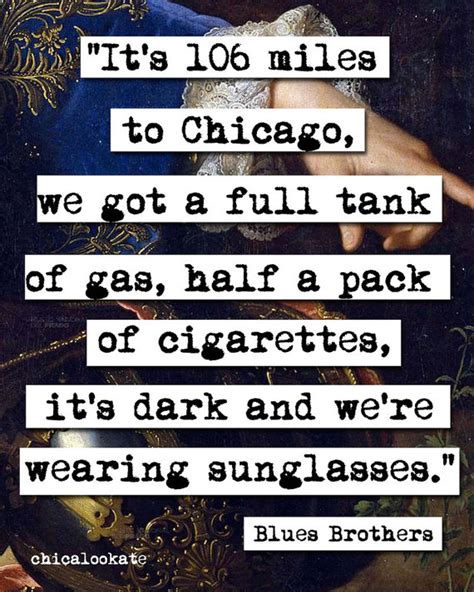 No physical item is sent or mailed. Blues Brothers Quotes 106 Miles To Chicago. QuotesGram