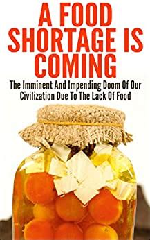 • whenever food shortages arrive, the cost of meat, dairy, eggs and bread skyrocket. A Food Shortage Is Coming: The Imminent And Impending Doom ...