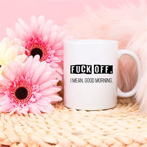 Fuck Off I Mean Good Morning Mug Funny Mom Mug Sassy Ts Etsy