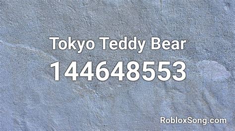 Tokyo Teddy Bear Roblox Id Roblox Music Codes