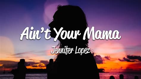 Jennifer Lopez Aint Your Mama Lyrics Youtube Music