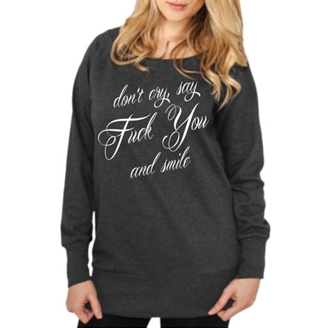 Frauen Girls Sweatshirt Don T Cry Say Fuck You And Smile Fuck Bitch Hot Club It Ebay