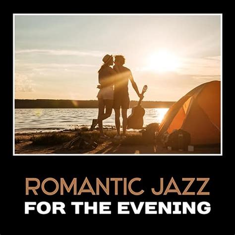 Romantic Jazz For The Evening Sexy Smooth Jazz Romantic Dinner Date Jazz Music Emotional