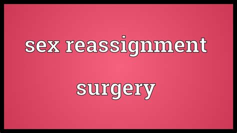 Sex Reassignment Surgery Meaning Youtube