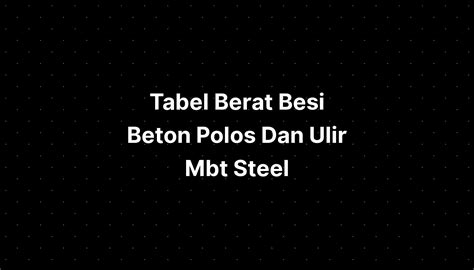 Tabel Berat Besi Beton Polos Dan Ulir Mbt Steel Hot Sex Picture