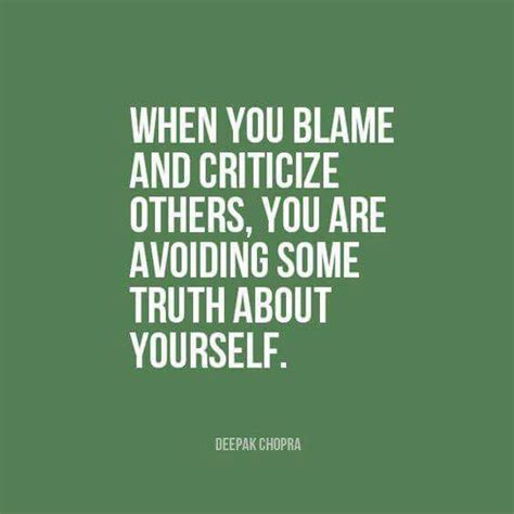 When You Blame And Criticize Others You Are Avoiding Some Truth About
