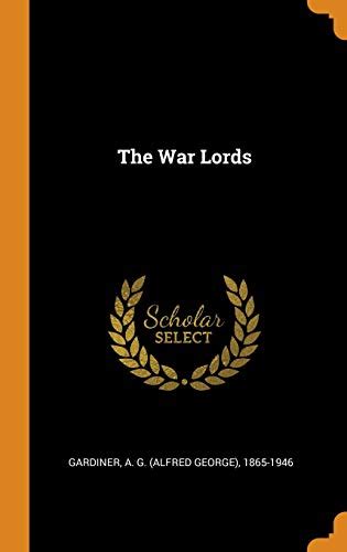 The War Lords By Alfred George Gardiner Goodreads