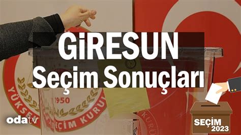 Son Dakika Giresun Se Im Sonu Lar May S Ilk Oy Oranlar