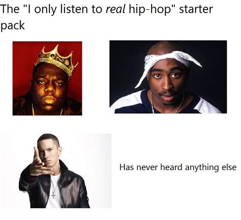 The I Only Listen To Real Hip Hop Starter Pack Starterpacks