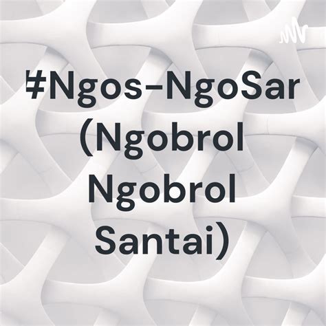 Ngos Ngosan Ngobrol Ngobrol Santai Podcast On Spotify