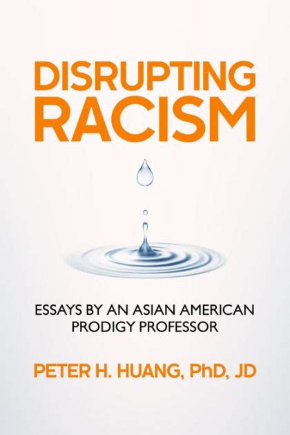Disrupting Racism Essays By An Asian American Prodigy Professor By Peter Huang Paperback