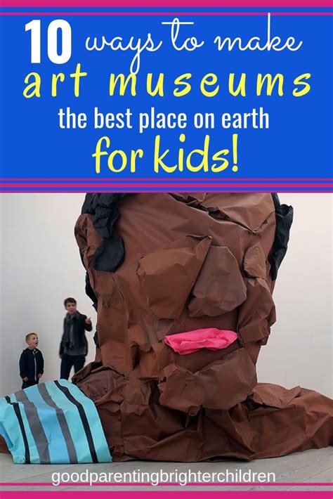 10 Fun Ways To Make Art Museums Come Alive For Children And Teens Earth
