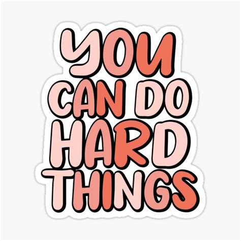 You Can Do Hard Things Is Inspirational Quotes Sticker For Sale By