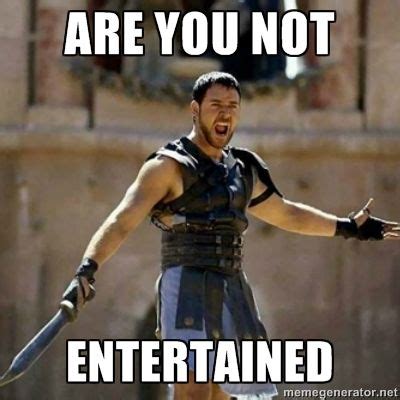Gladiator Are You Not Entertained Teacher Memes Movie Quotes
