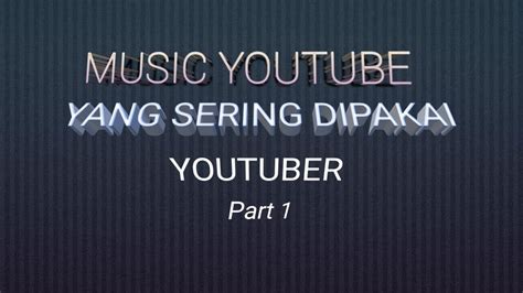 Music Youtube Yang Sering DIpakai Youtuber Part 1 YouTube