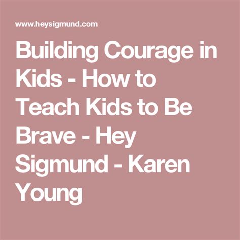 Building Courage In Kids How To Teach Kids To Be Brave Hey Sigmund