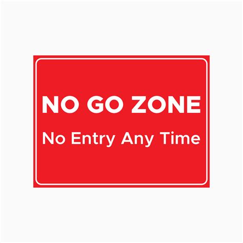 No Go Zone Sign No Entry Any Time Sign Get Signs
