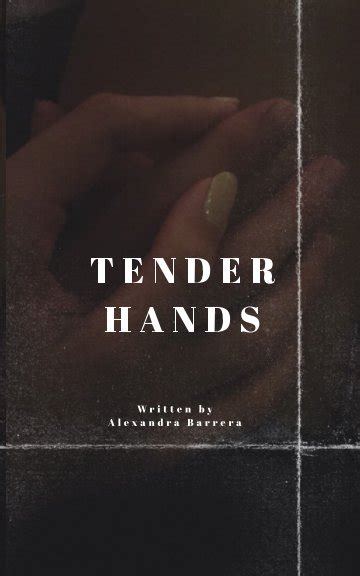 Tender Hands By Alexandra Barrera Blurb Books