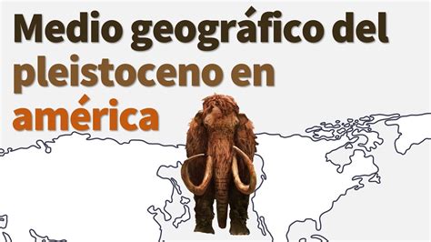 ⭐medio Geográfico Del Pleistoceno En América 📘 Aulamedia Historia Youtube