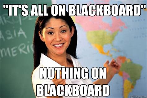 Its All On Blackboard Nothing On Blackboard Unhelpful High School