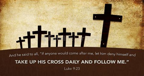 Luke 923 Take Up Your Cross Daily And Follow Jesus Listen To