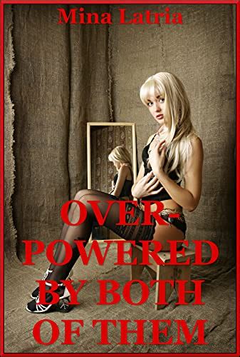 overpowered by both of them the new adult s double penetration an mfm threesome erotica story